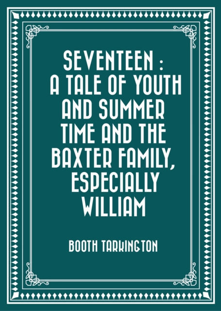 Book Cover for Seventeen : A Tale of Youth and Summer Time and the Baxter Family, Especially William by Booth Tarkington