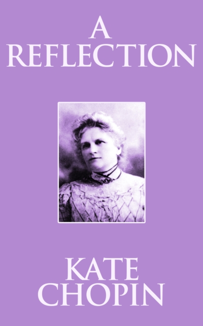 Book Cover for Reflection by Kate Chopin