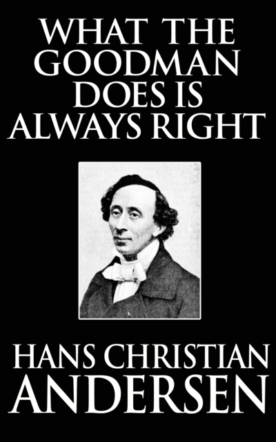 Book Cover for What the Goodman Does Is Always Right by Hans Christian Andersen