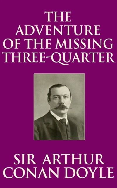 Book Cover for Adventure of the Missing Three-Quarter, The by Sir Arthur Conan Doyle
