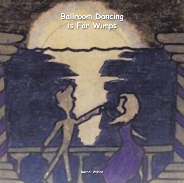 Book Cover for Ballroom Dancing Is for Wimps by Wilson, Rachel