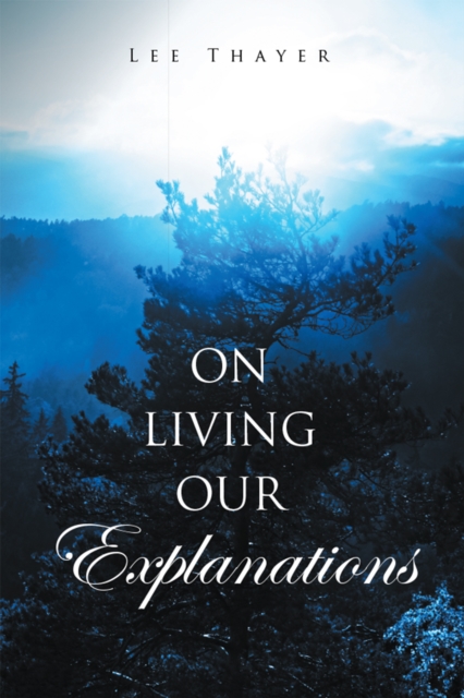 Book Cover for On Living Our Explanations by Lee Thayer