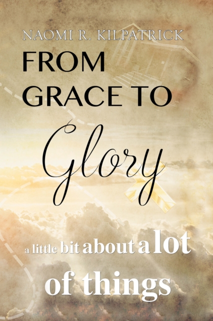 Book Cover for From Grace to Glory. . . by Naomi Ruth Jones Kilpatrick
