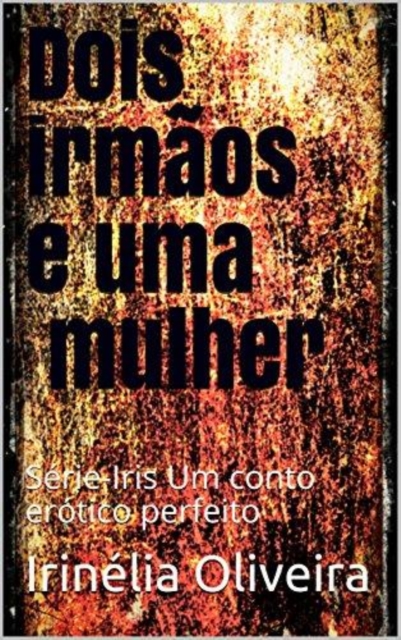 Book Cover for Dois irmãos e uma mulher by Irinelia Oliveira