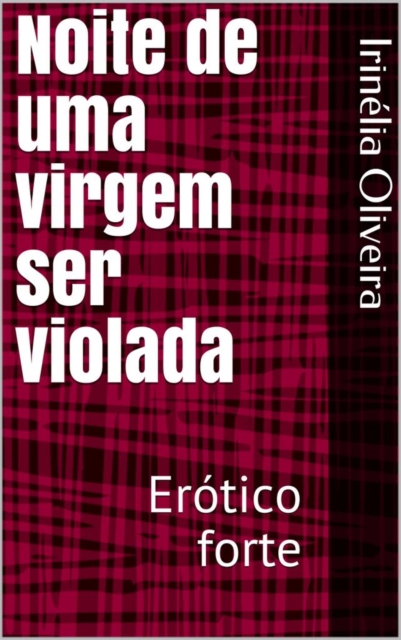 Book Cover for Noite de uma virgem ser violada by Irinelia Oliveira