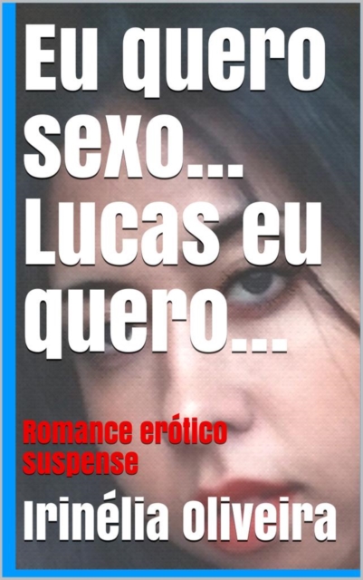 Book Cover for Eu quero sexo… Lucas eu quero by Irinelia Oliveira