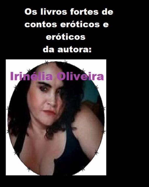 Book Cover for Os livros fortes de contos eróticos e eróticos da autora:                    Irinélia Oliveira by Irinelia Oliveira