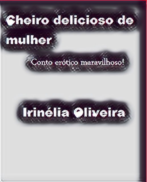 Book Cover for Cheiro delicioso de mulher by Irinelia Oliveira