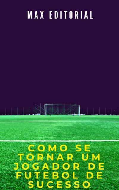 Book Cover for Como Se Tornar um Jogador de Futebol de Sucesso by Max Editorial