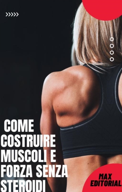 Book Cover for Come costruire muscoli e forza senza steroidi by Max Editorial