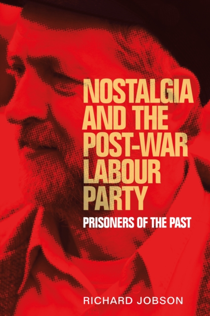 Book Cover for Nostalgia and the post-war Labour Party by Richard Jobson