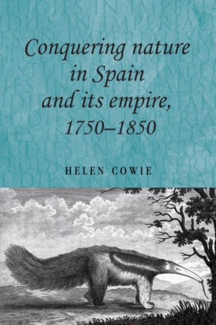 Book Cover for Conquering nature in Spain and its empire, 1750-1850 by Helen Cowie