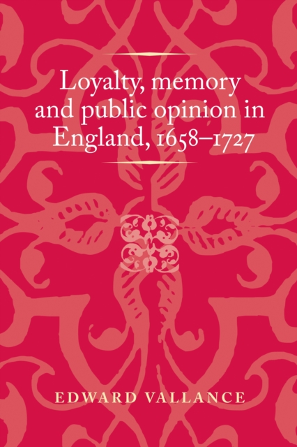 Book Cover for Loyalty, memory and public opinion in England, 1658-1727 by Peter Lake