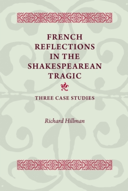 Book Cover for French Reflections in the Shakespearean Tragic by Richard Hillman