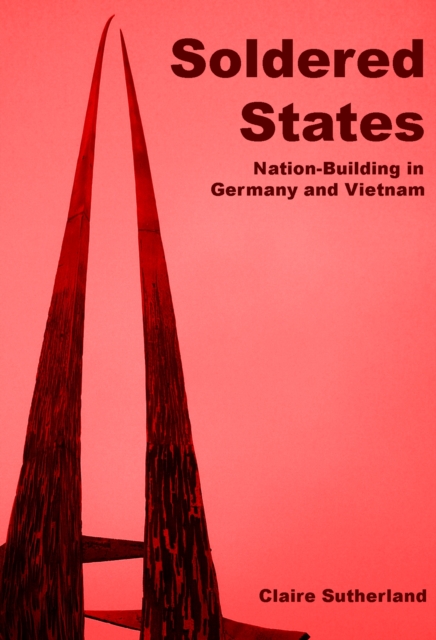 Book Cover for Soldered states: nation-building in Germany and Vietnam by Claire Sutherland