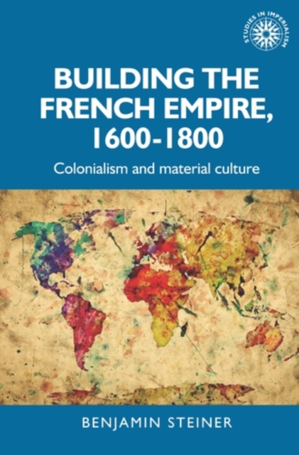Book Cover for Building the French empire, 1600-1800 by Benjamin Steiner