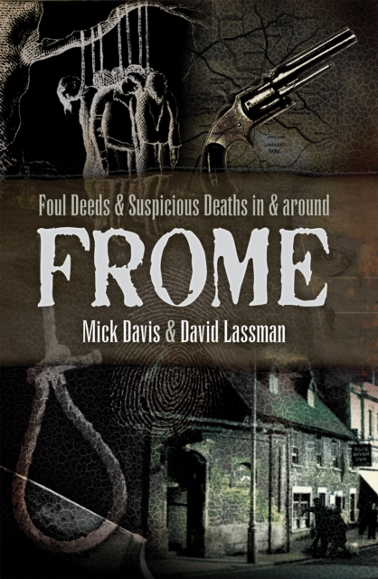Book Cover for Foul Deeds & Suspicious Deaths in & Around Frome by Mick Davis, David Lassman