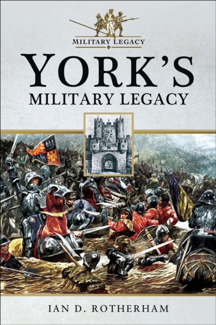 Book Cover for York's Military Legacy by Ian D. Rotherham