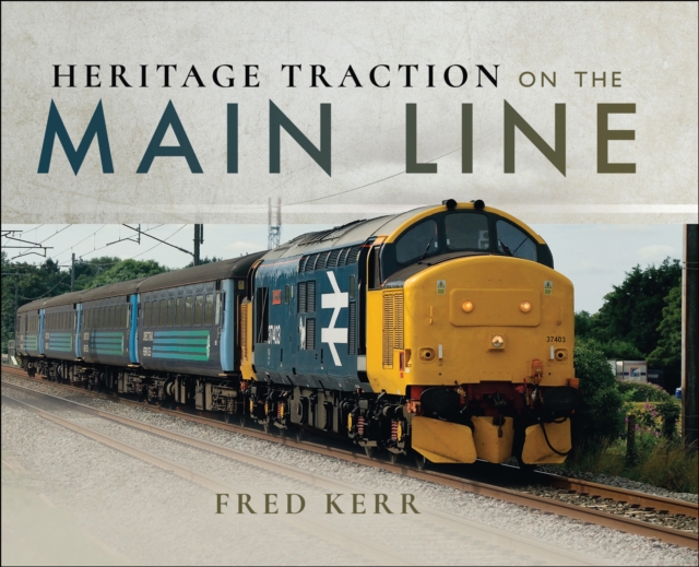 Book Cover for Heritage Traction on the Main Line by Fred Kerr