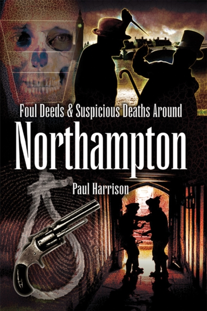 Book Cover for Foul Deeds & Suspicious Deaths around Northampton by Paul Harrison