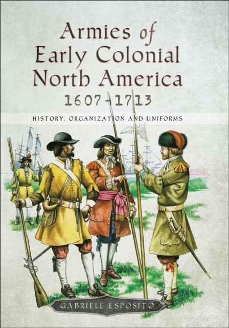 Book Cover for Armies of Early Colonial North America, 1607-1713 by Gabriele Esposito