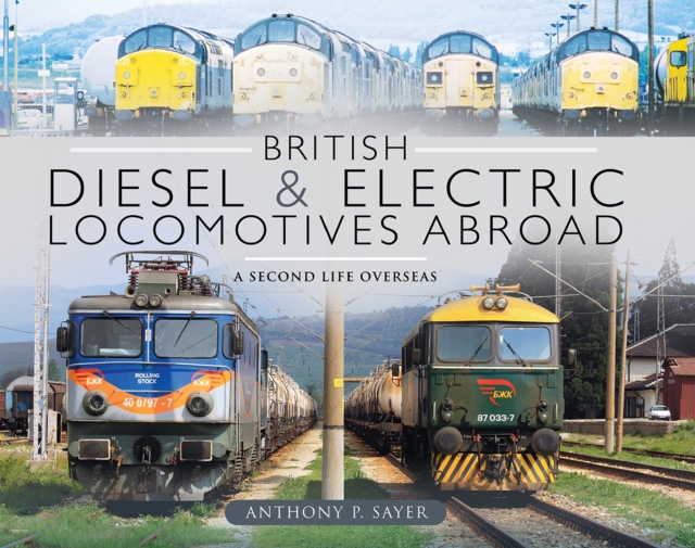 Book Cover for British Diesel & Electric Locomotives Abroad by Anthony P. Sayer