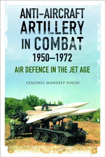 Book Cover for Anti-Aircraft Artillery in Combat, 1950-1972 by Mandeep Singh