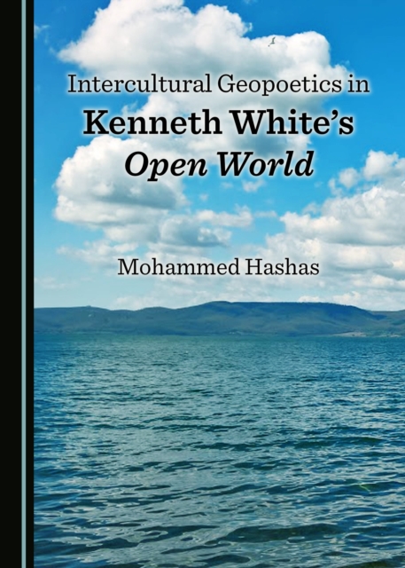 Book Cover for Intercultural Geopoetics in Kenneth White's Open World by Mohammed Hashas