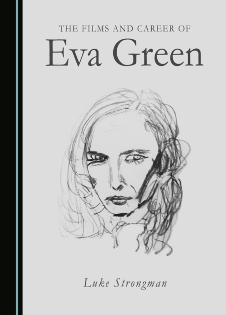 Book Cover for Films and Career of Eva Green by Luke Strongman