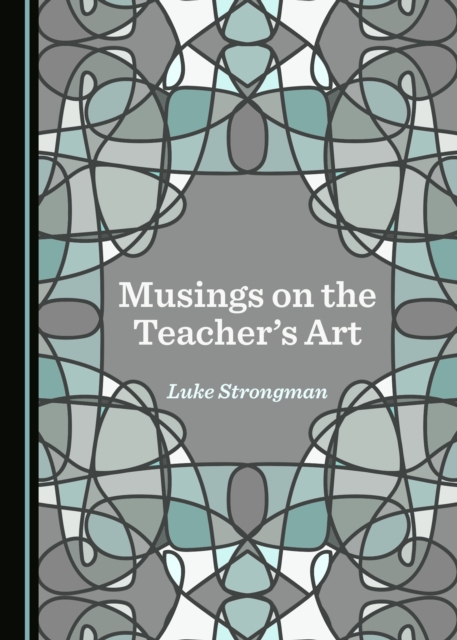 Book Cover for Musings on the Teacher's Art by Luke Strongman