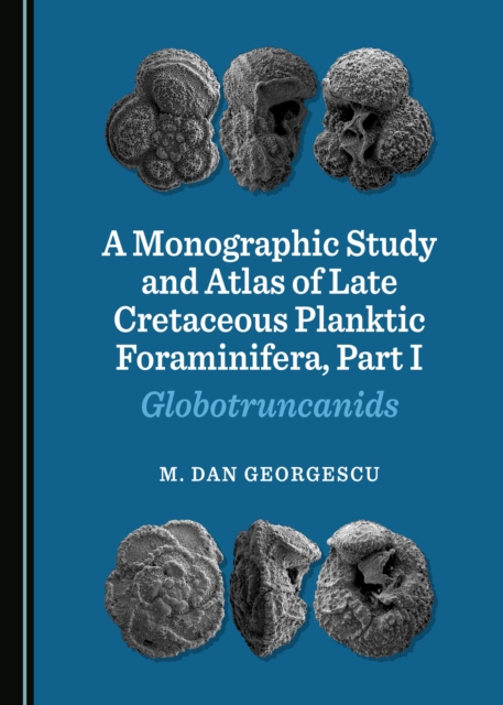 Book Cover for Monographic Study and Atlas of Late Cretaceous Planktic Foraminifera, Part I by M. Dan Georgescu