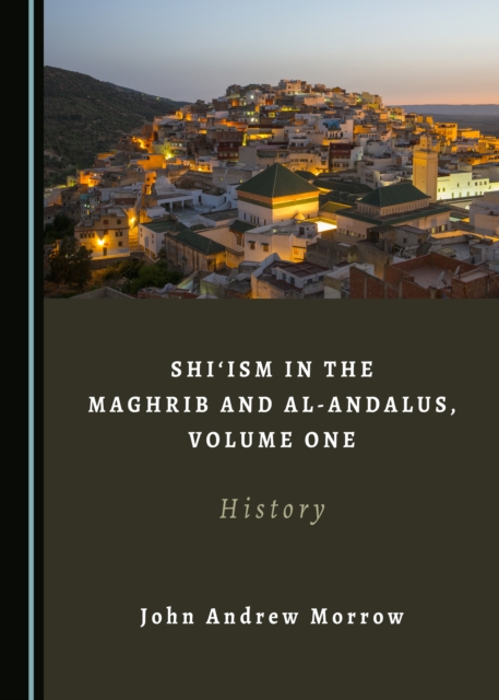 Book Cover for Shi'ism in the Maghrib and al-Andalus, Volume One by John Andrew Morrow