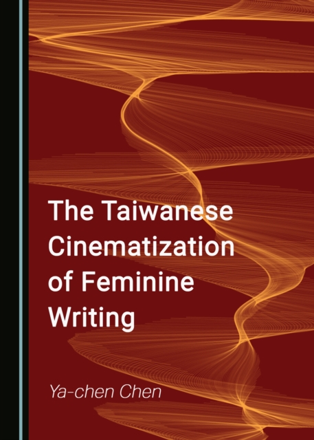 Book Cover for Taiwanese Cinematization of Feminine Writing by Ya-chen Chen