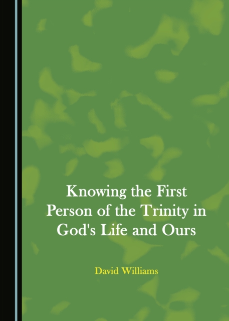 Book Cover for Knowing the First Person of the Trinity in God's Life and Ours by David Williams