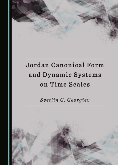 Book Cover for Jordan Canonical Form and Dynamic Systems on Time Scales by Svetlin G. Georgiev