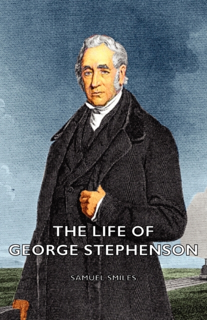 Book Cover for Life of George Stephenson by Samuel Smiles