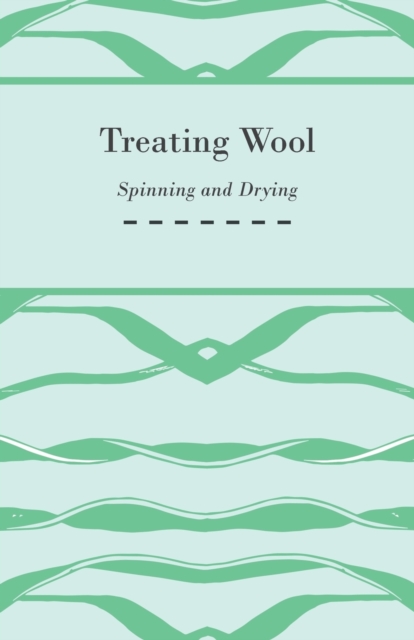 Book Cover for Treating Wool - Spinning and Drying by Anon