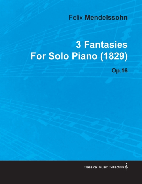 Book Cover for 3 Fantasies by Felix Mendelssohn for Solo Piano (1829) Op.16 by Mendelssohn, Felix