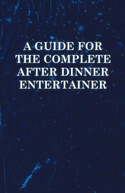 Book Cover for Guide for the Complete After Dinner Entertainer - Magic Tricks to Stun and Amaze Using Cards, Dice, Billiard Balls, Psychic Tricks, Coins, and Cig by Anon