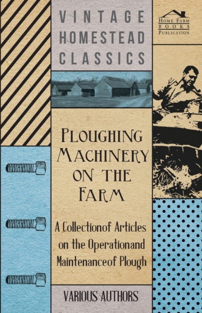 Book Cover for Ploughing Machinery on the Farm - A Collection of Articles on the Operation and Maintenance of Ploughs by Various