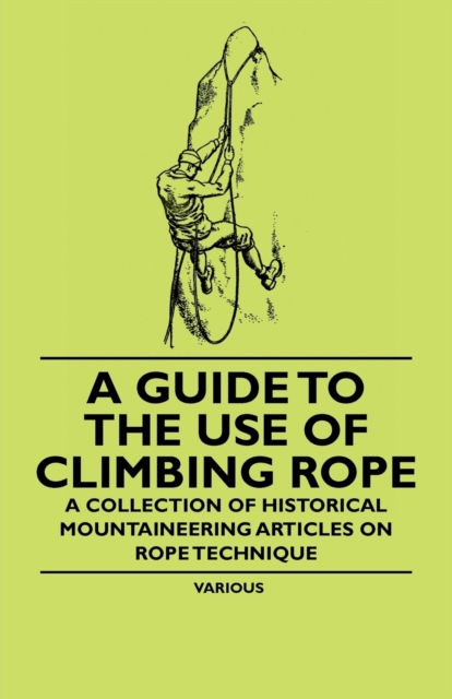 Book Cover for Guide to the Use of Climbing Rope - A Collection of Historical Mountaineering Articles on Rope Technique by Various