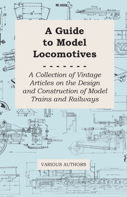 Book Cover for Guide to Model Locomotives - A Collection of Vintage Articles on the Design and Construction of Model Trains and Railways by Various