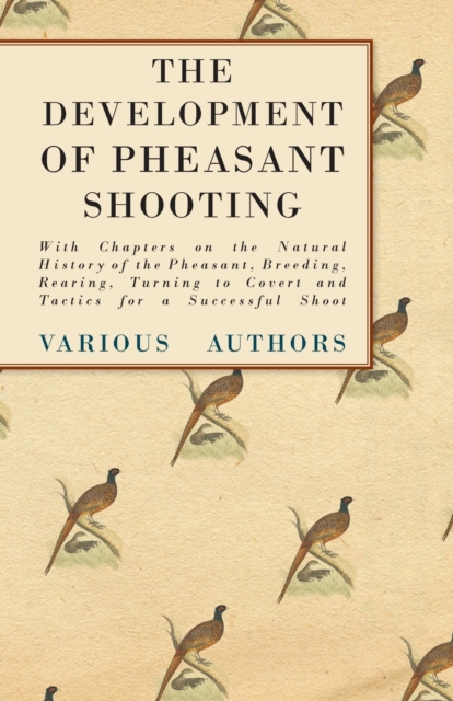 Book Cover for Development of Pheasant Shooting - With Chapters on the Natural History of the Pheasant, Breeding, Rearing, Turning to Covert and Tactics for a Successful Shoot by Various