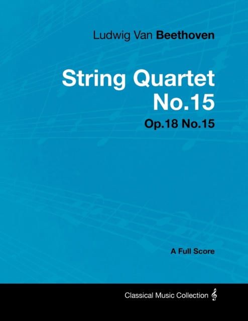 Book Cover for Ludwig Van Beethoven - String Quartet No. 15 - Op. 132 - A Full Score by Ludwig Van Beethoven