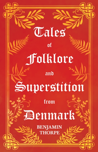 Book Cover for Tales of Folklore and Superstition from Denmark - Including stories of Trolls, Elf-Folk, Ghosts, Treasure and Family Traditions by Benjamin Thorpe