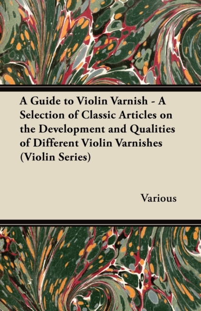 Book Cover for Guide to Violin Varnish - A Selection of Classic Articles on the Development and Qualities of Different Violin Varnishes (Violin Series) by Various