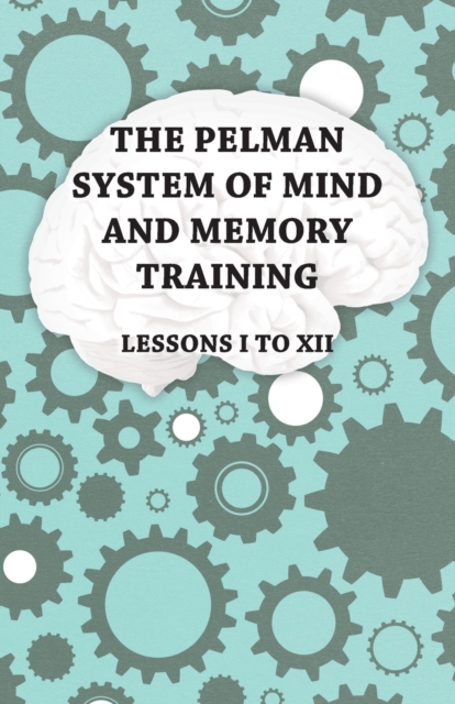 Book Cover for Pelman System of Mind and Memory Training - Lessons I to XII by Anon