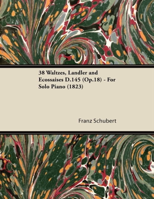 Book Cover for 38 Waltzes, Landler and Ecossaises D.145 (Op.18) - For Solo Piano (1823) by Franz Schubert