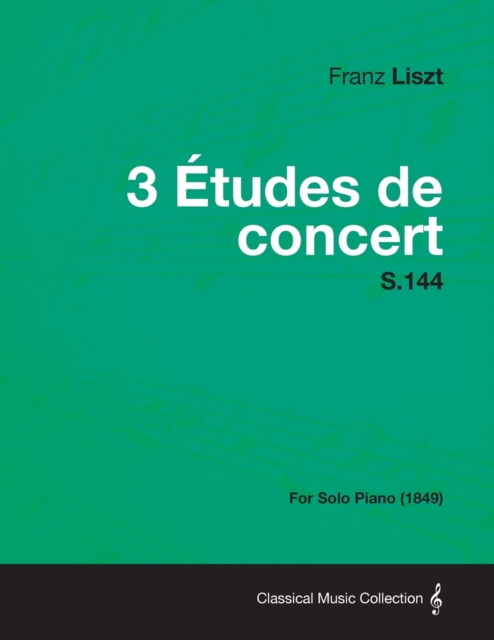 Book Cover for 3 Etudes de Concert S.144 - For Solo Piano (1849) by Franz Liszt