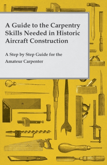 Book Cover for Guide to the Carpentry Skills Needed in Historic Aircraft Construction - A Step by Step Guide for the Amateur Carpenter by Anon